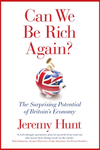 Can We Be Rich Again? : The Surprising Potential of Britain's Economy - 9781800756878
