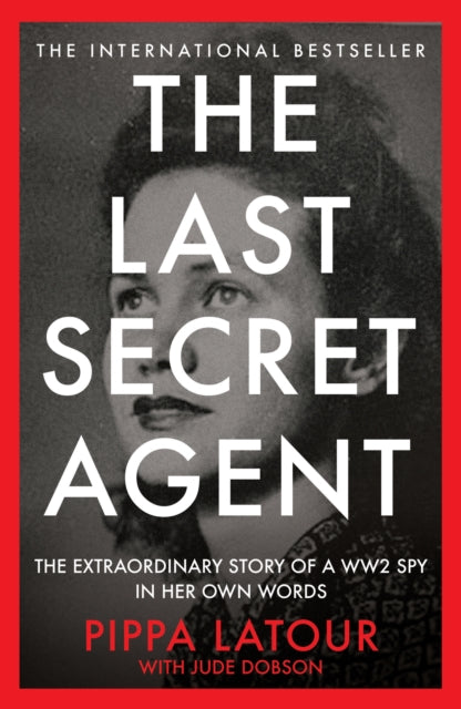 The Last Secret Agent : The Extraordinary Story of a WW2 Spy in Her Own Words - 9781800962774