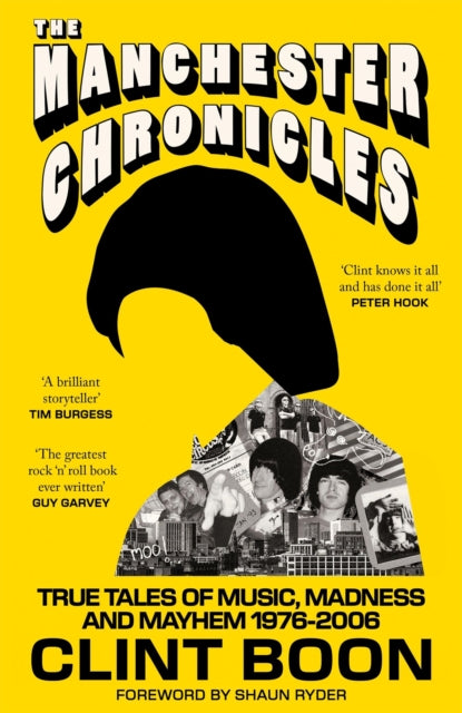 The Manchester Chronicles : True Tales of Music, Madness and Mayhem 1976 - 2006 - 9781800962828