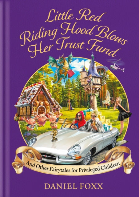 Little Red Riding Hood Blows Her Trust Fund... And Other Fairytales for Privileged Children - 9781800963870