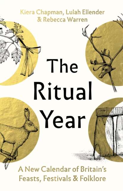 The Ritual Year : A New Calendar of Britain's Feasts, Festivals and Folklore - 9781803512860