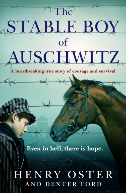 The Stable Boy of Auschwitz : A heartbreaking true story of courage and survival - 9781804190869