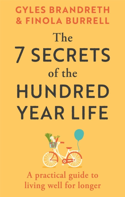 The 7 Secrets of the Hundred-Year Life : A practical guide to living well for longer - 9781804194294