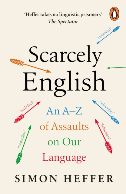 Scarcely English : An A to Z of Assaults On Our Language - 9781804940136