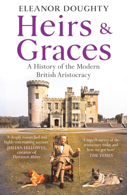Heirs and Graces : A History of the Modern British Aristocracy - 9781804941522