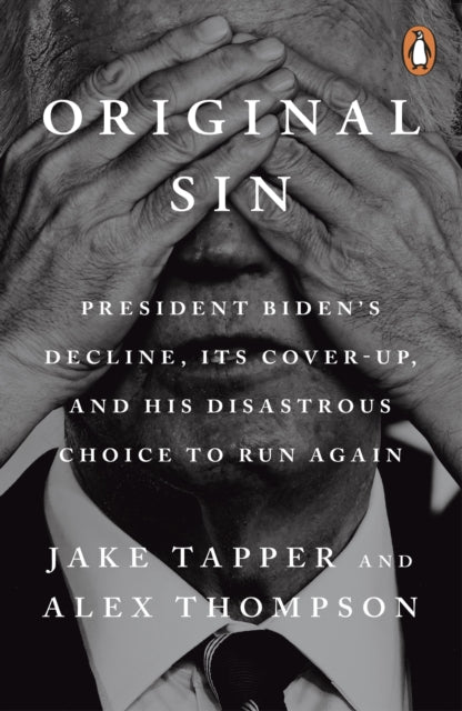 Original Sin : President Biden's decline, its cover-up, and his disastrous choice to run again - 9781804958490