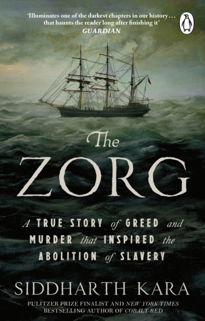 The Zorg : A True Story of Greed and Murder That Inspired the Abolition of Slavery - 9781804997925
