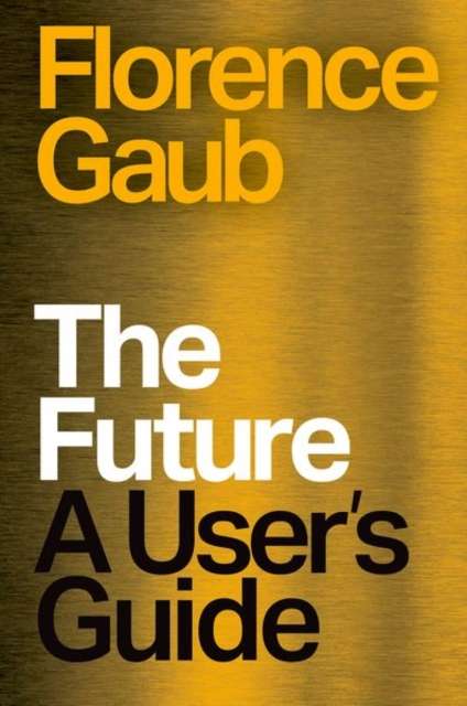 The Future : A User’s Guide - 9781805265610