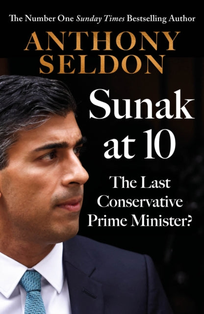 Sunak at 10 : The Last Conservative Prime Minister? - 9781805462170