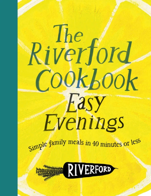 The Riverford Cookbook: Easy Evenings : Simple family meals in 40 minutes or less - 9781805704799
