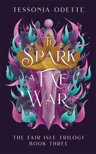 To Spark a Fae War : The unforgettable conclusion to the fae romantasy series, The Fair Isle Trilogy - 9781806170234