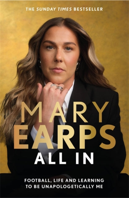Mary Earps: All In : Football, Life and Learning to be Unapologetically Me - 9781806171316