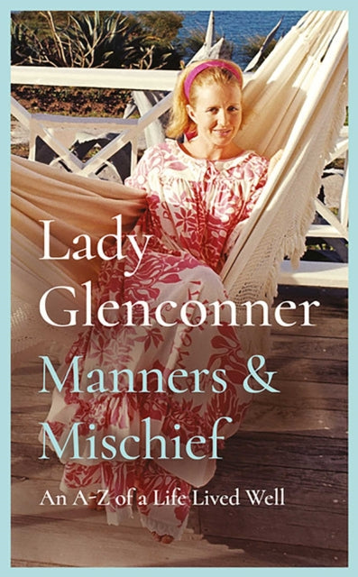 Manners and Mischief : An A–Z of Royal Tales and Surprising Wisdom from Princess Margaret's Lady in Waiting - 9781835015780