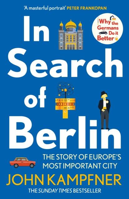 In Search Of Berlin : The Story of Europe's Most Important City - 9781838954840