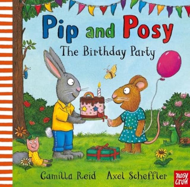 Pip and Posy: The Birthday Party : A classic storybook about when things don't go to plan - 9781839945595