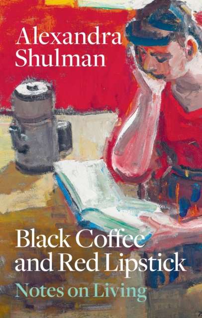 Black Coffee and Red Lipstick : Notes on living - 9781846017780