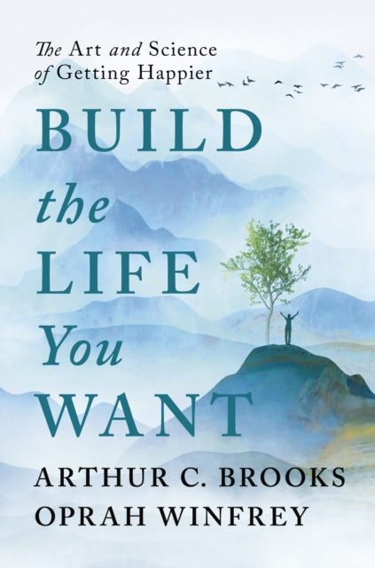 Build the Life You Want : The Art and Science of Getting Happier - 9781846047824