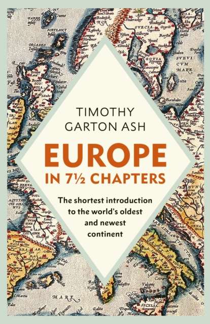 Europe in 7 1/2 Chapters : The Shortest Introduction to the World's Oldest and Newest Continent - 9781847929174