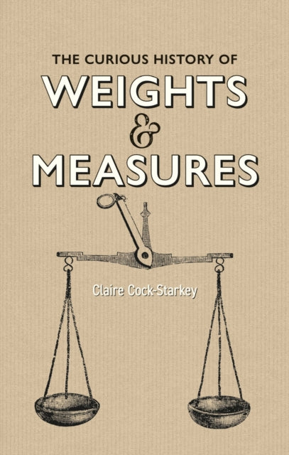 Curious History of Weights & Measures, The - 9781851245796