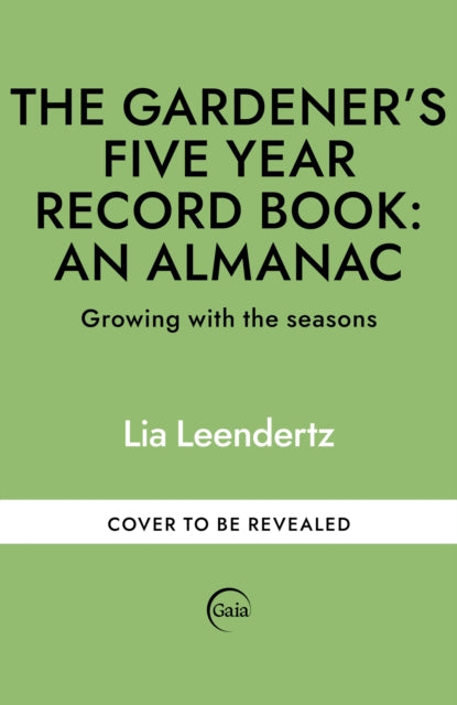 The Gardener's Five Year Record Book: An Almanac : Growing with the seasons - 9781856756150