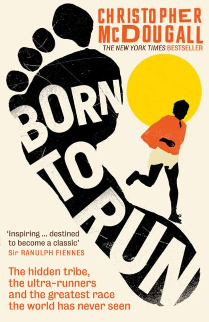 Born to Run : The hidden tribe, the ultra-runners, and the greatest race the world has never seen - 9781861978776