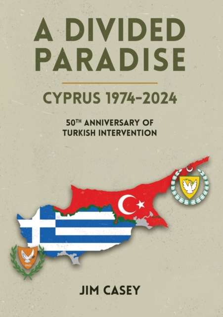A Divided Paradise : Cyprus 1974-2024 50th Anniversary of Turkish Intervention - 9781915502896