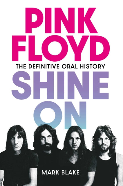 Pink Floyd Shine On : The Definitive Oral History - 9781917923057