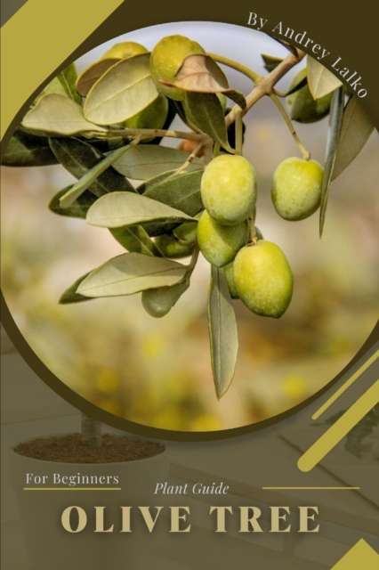 Olive Tree : Plant Guide - 9798391611110