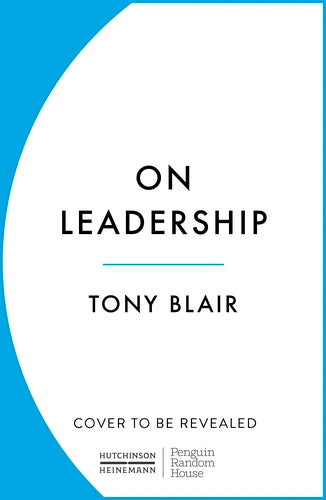 'On Leadership' by Tony Blair - Publishing September 5th
