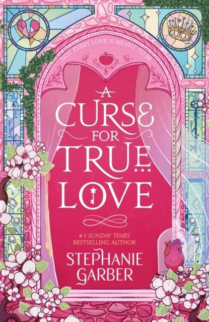 A Curse For True Love : the thrilling final book in the Once Upon a Broken Heart series - The Cleeve Bookshop