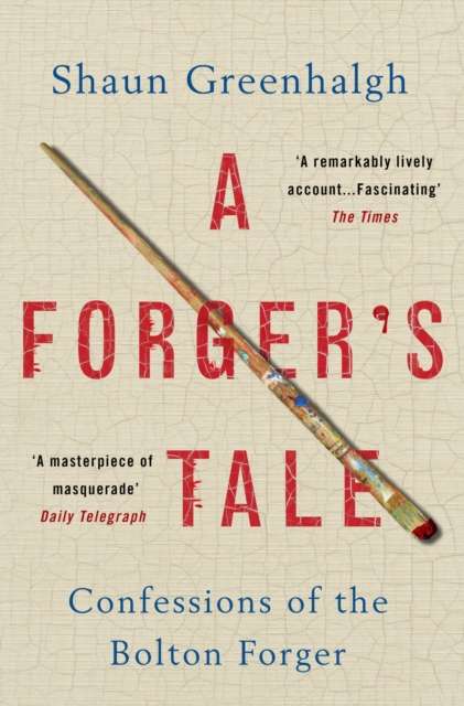 A Forger's Tale : Confessions of the Bolton Forger - The Cleeve Bookshop
