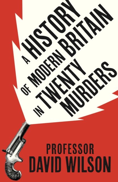 A History of Modern Britain in Twenty Murders - The Cleeve Bookshop