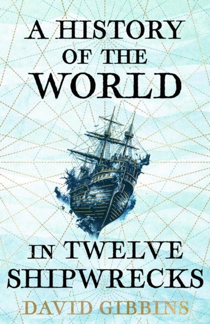 A History of the World in Twelve Shipwrecks - The Cleeve Bookshop