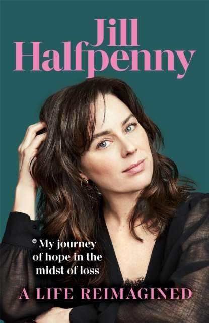 A Life Reimagined : My Journey of Hope in the Midst of Loss - The Cleeve Bookshop