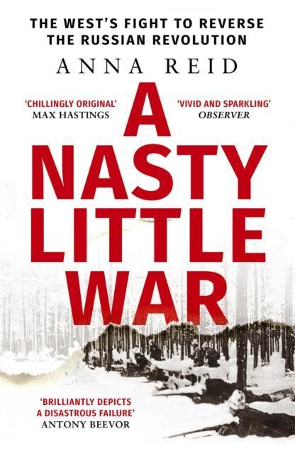 A Nasty Little War : The West's Fight to Reverse the Russian Revolution - The Cleeve Bookshop