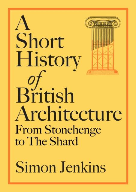 A Short History of British Architecture : From Stonehenge to the Shard - The Cleeve Bookshop