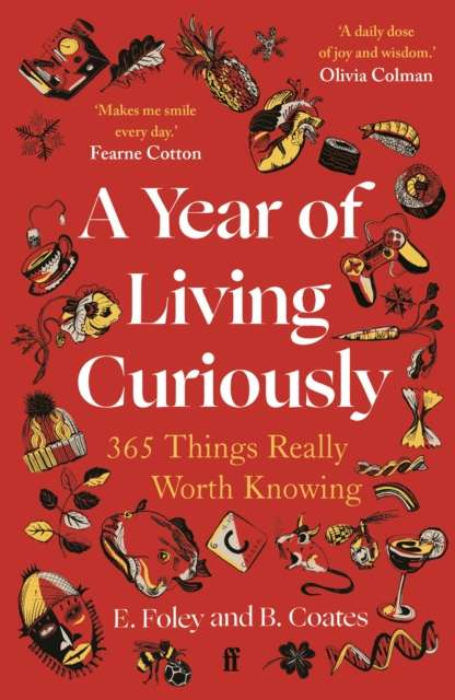 A Year of Living Curiously : 365 Things Really Worth Knowing – 'A daily dose of joy and wisdom.' Olivia Colman - The Cleeve Bookshop