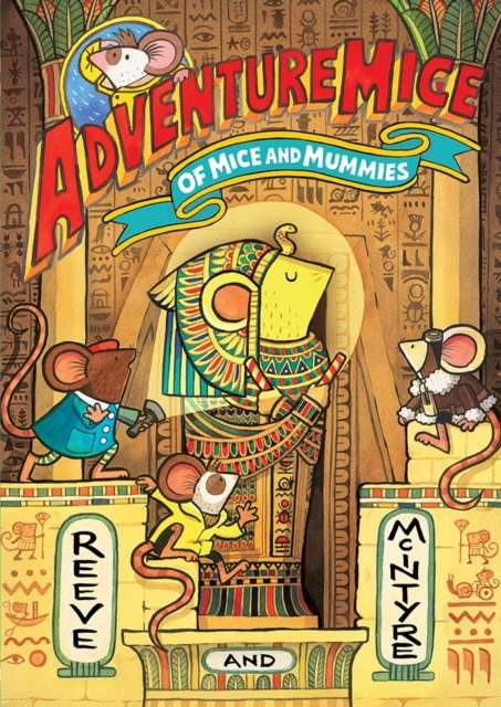 Adventuremice: Of Mice and Mummies - from bestselling creative dream team, Reeve and McIntyre - The Cleeve Bookshop