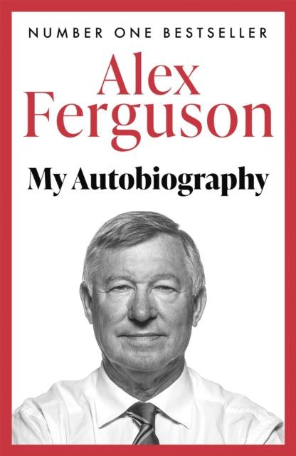 ALEX FERGUSON: My Autobiography : The Sensational Million Copy Number One Bestseller - The Cleeve Bookshop