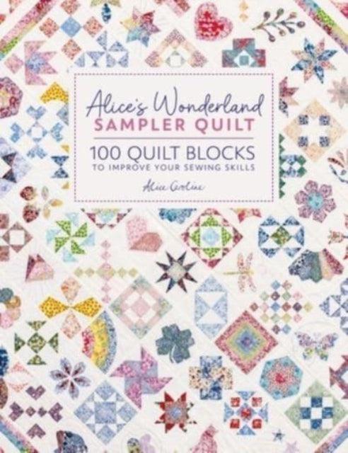 Alice'S Wonderland Sampler Quilt : 100 Quilt Blocks to Improve Your Sewing Skills - The Cleeve Bookshop