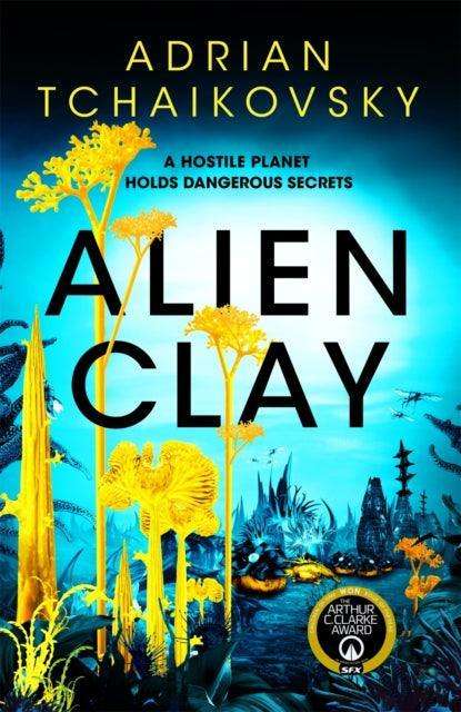 Alien Clay : A mind-bending journey into the unknown from this acclaimed Arthur C. Clarke Award winner - The Cleeve Bookshop