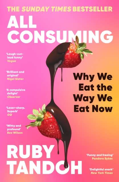 All Consuming: The instant Sunday Times bestseller : Why We Eat the Way We Eat Now - The Cleeve Bookshop