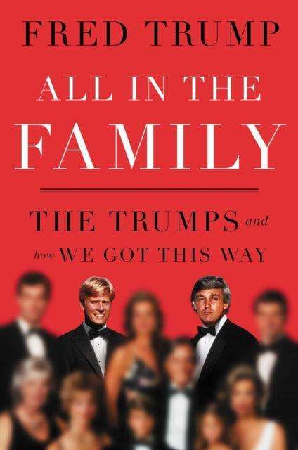 All in the Family : The Trumps and How We Got This Way - The Cleeve Bookshop