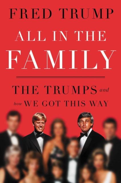 All in the Family : The Trumps and How We Got This Way - The Cleeve Bookshop