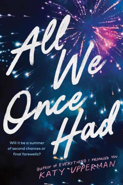 All We Once Had : A YA Second Chance Summer Romance from the Author of Everything I Promised You - The Cleeve Bookshop