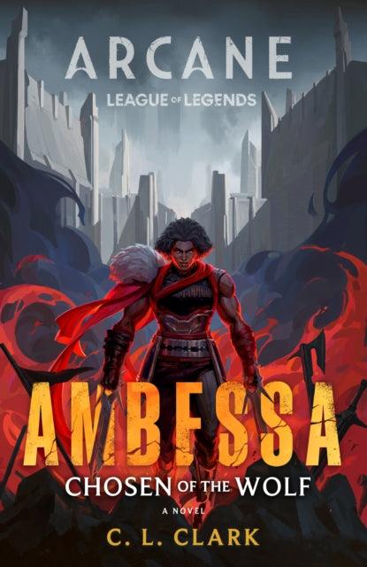 Ambessa: Chosen of the Wolf : A League of Legends: Arcane Novel - The Cleeve Bookshop