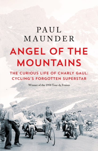 Angel of the Mountains : The Curious Life of Charly Gaul, Cycling's Forgotten Superstar - The Cleeve Bookshop