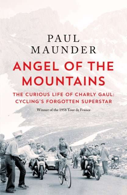 Angel of the Mountains : The Curious Life of Charly Gaul, Cycling's Forgotten Superstar - The Cleeve Bookshop