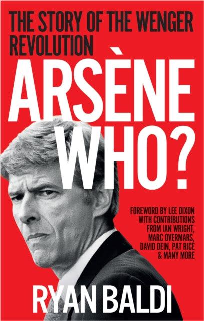 Arsene Who? : The Story of the Wenger Revolution - The Cleeve Bookshop