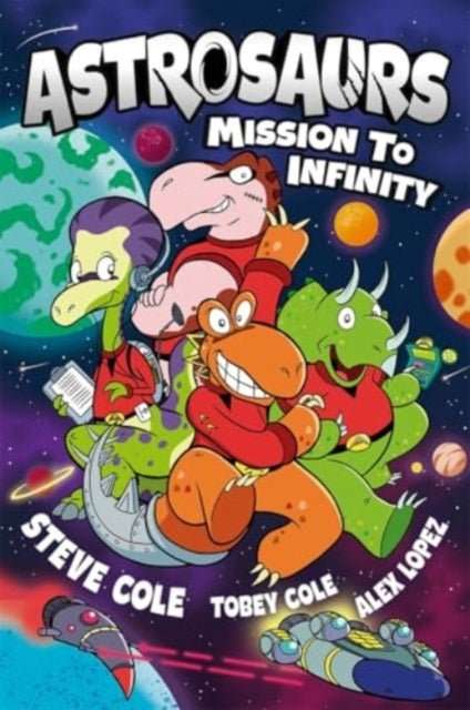 Astrosaurs: Mission to Infinity : Three space missions. One fearless dino crew. All in a graphic novel that’s out of this world! - The Cleeve Bookshop